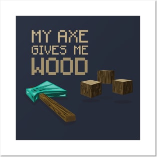 My Axe Gives Me Wood Posters and Art